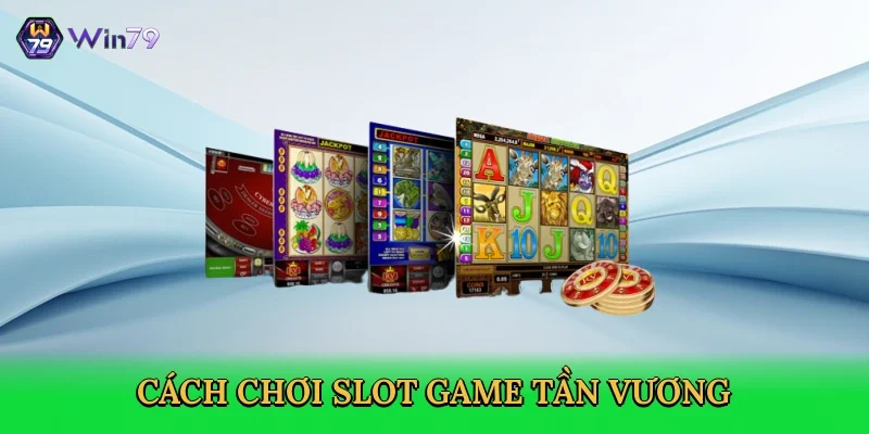 cach-choi-slot-game-tan-vuong-3
