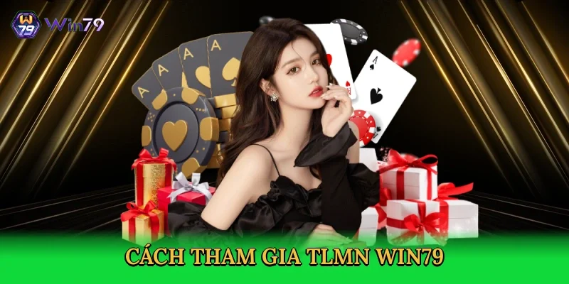 cach-tham-gia-tlmn-win79-3