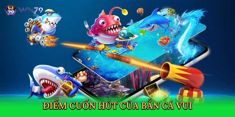 diem-cuon-hut-cua-ban-ca-vui-3