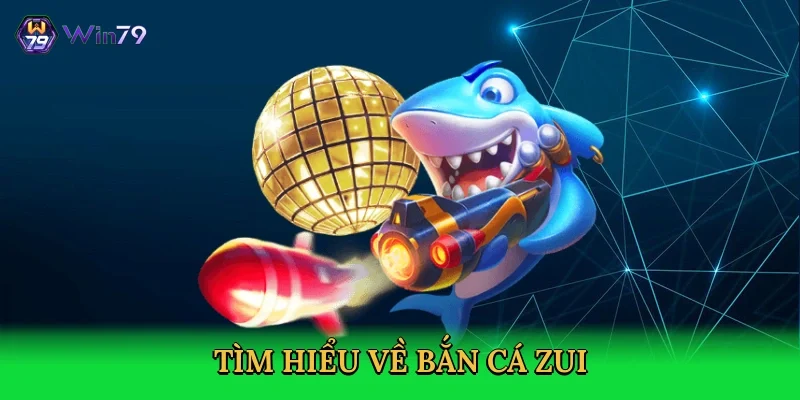 tim-hieu-ve-ban-ca-zui-2