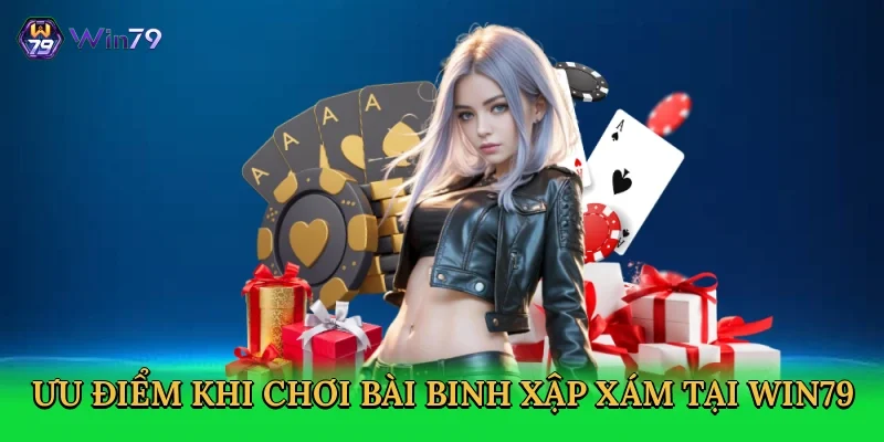 uu-diem-khi-choi-bai-binh-xap-xam-tai-win79-3