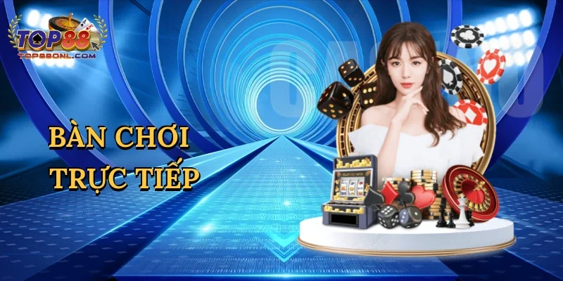 Bàn chơi trực tiếp