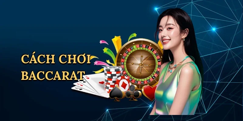 Cách chơi baccarat