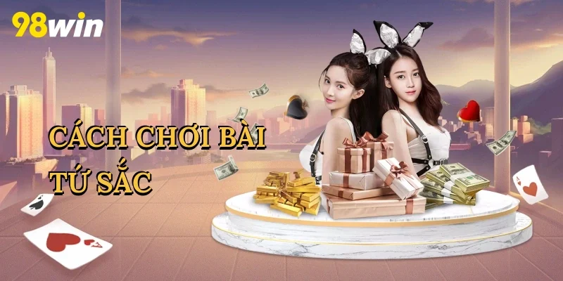 Cách chơi bài tứ sắc