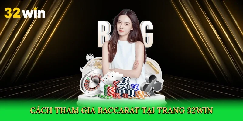 cach-tham-gia-baccarat-tai-trang-32win-3