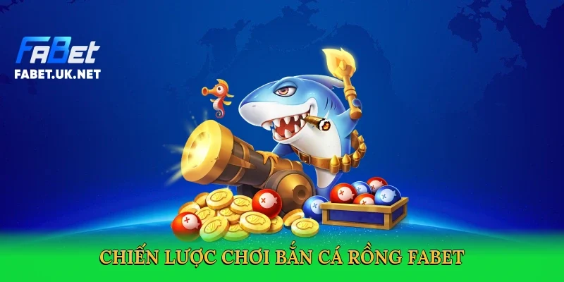chien-luoc-choi-ban-ca-rong-fabet-4