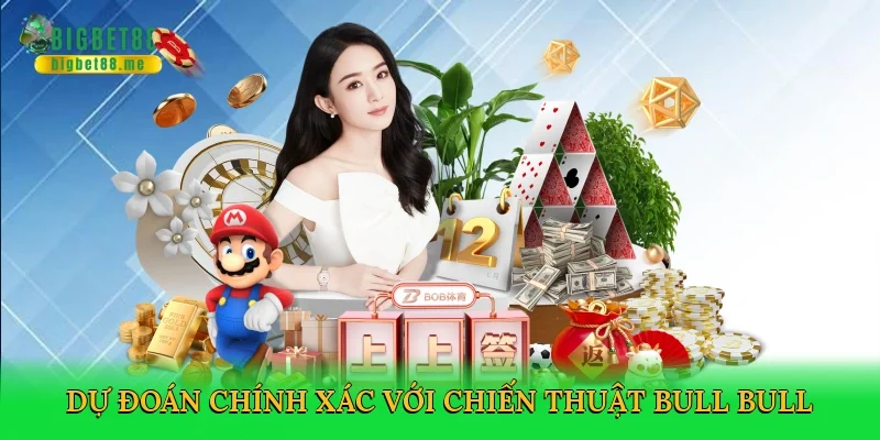 Dự đoán chính xác với chiến thuật bull bull trực tuyến