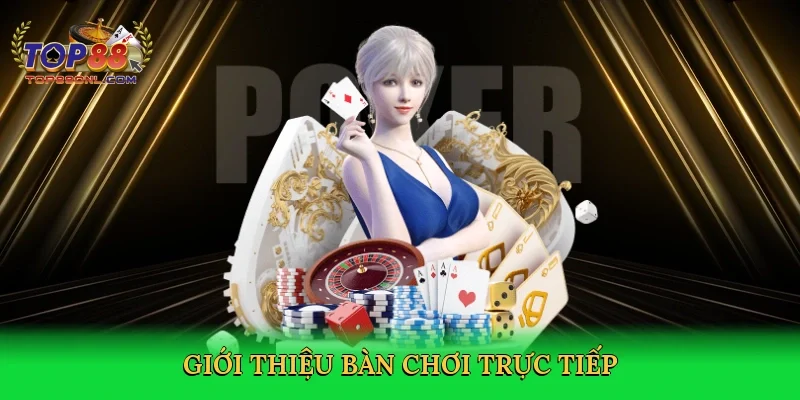 Giới thiệu Bàn chơi trực tiếp
