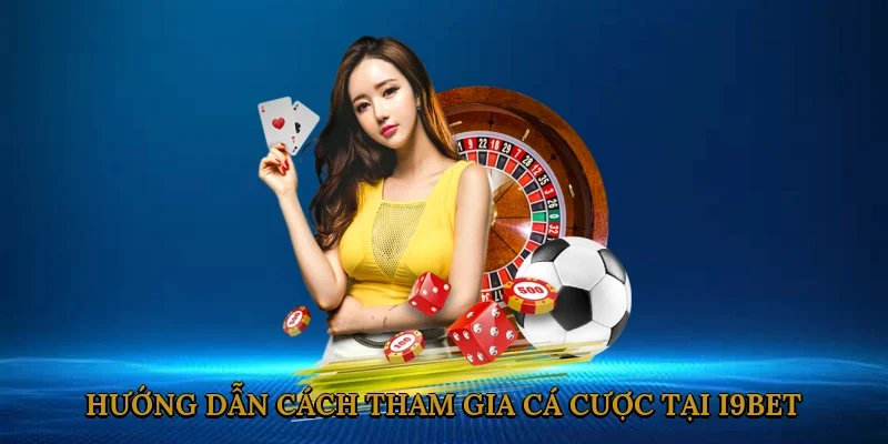 huong-dan-cach-tham-gia-ca-cuoc-tai-i9bet-3