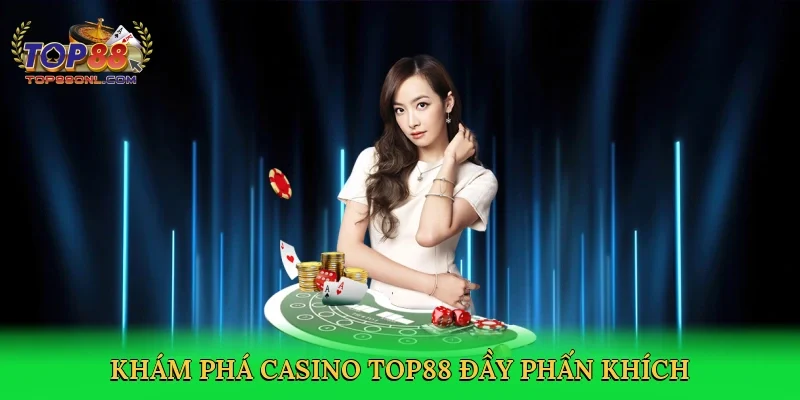 Khám phá casino Top88 đầy phấn khích