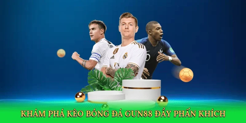 Khám phá kèo bóng đá Gun88 đầy phấn khích