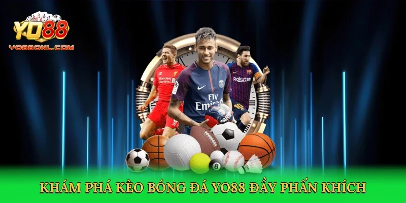Khám phá kèo bóng đá Yo88 đầy phấn khích