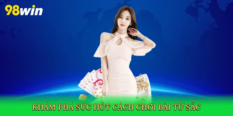 Khám phá sức hút Cách chơi bài tứ sắc