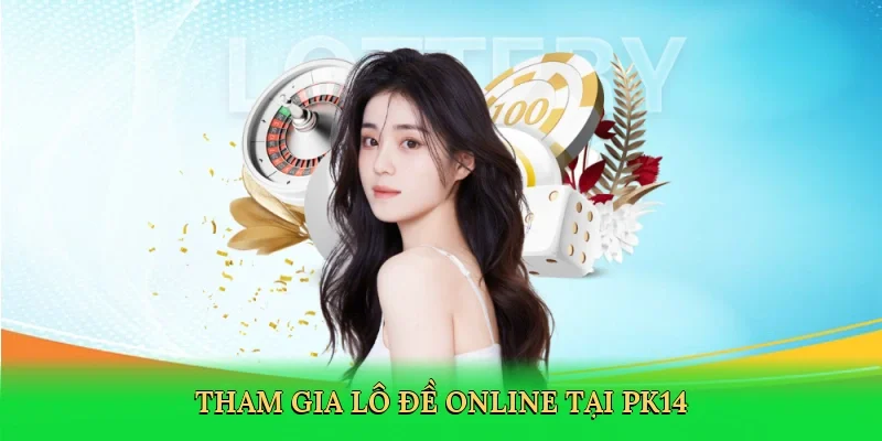 Tham gia lô đề online tại PK14