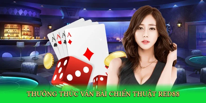 Thưởng thức ván bài chiến thuật RED88