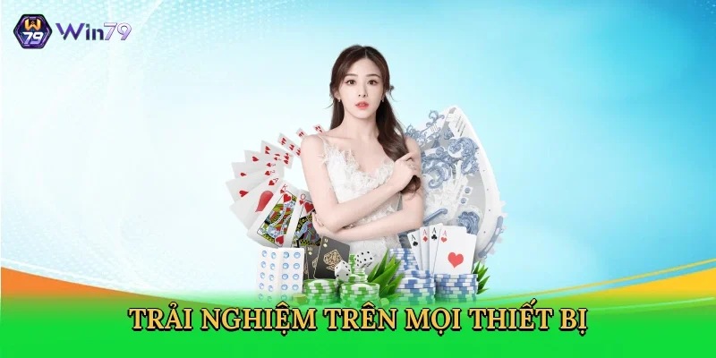 trai-nghiem-tren-moi-thiet-bi