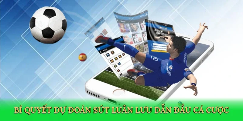 Bí quyết dự đoán sút luân lưu dẫn đầu cá cược