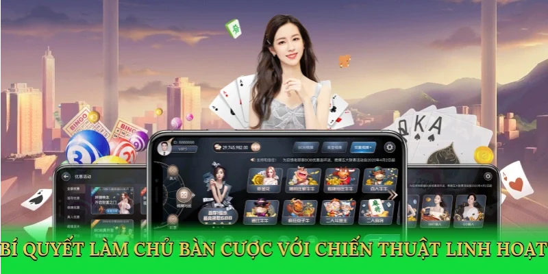 Bí quyết làm chủ bàn cược với chiến thuật linh hoạt