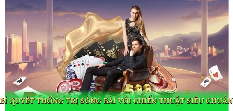 Bí quyết thống trị sòng bài với chiến thuật siêu chuẩn