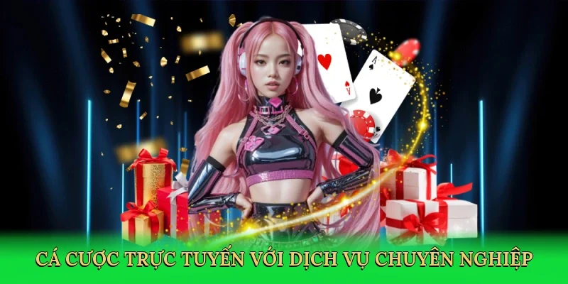 Cá cược trực tuyến với dịch vụ chuyên nghiệp