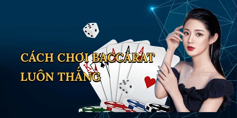 Cách chơi baccarat luôn thắng