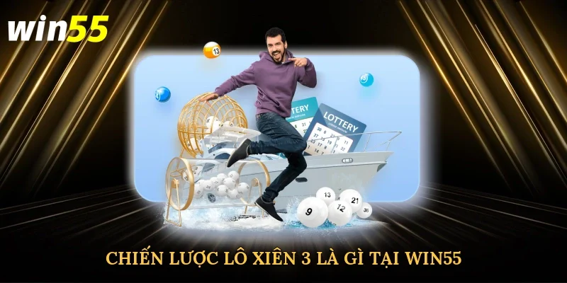 chien-luoc-lo-xien-3-la-gi-tai-win55-2