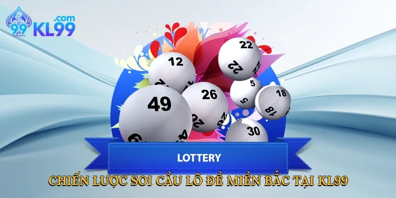 Chiến lược soi cầu lô đề miền Bắc tại KL99