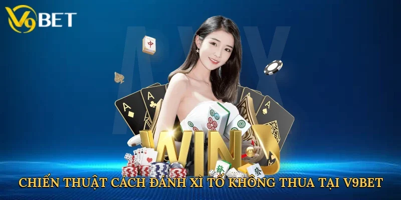 Chiến thuật cách đánh xì tố không thua tại V9bet