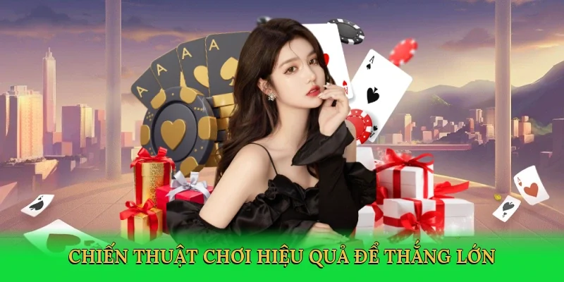 Chiến thuật chơi hiệu quả để thắng lớn