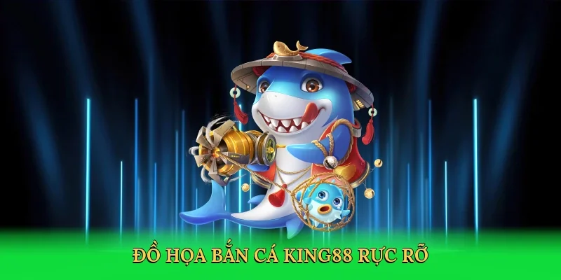 Đồ họa bắn cá King88 rực rỡ