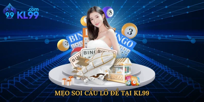 Mẹo soi cầu lô đề tại KL99
