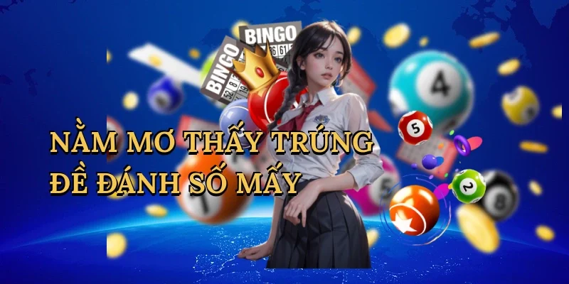 Nằm Mơ Thấy Trúng Đề Đánh Số Mấy Vin99 - Bí Mật Đằng Sau Giấc Mơ