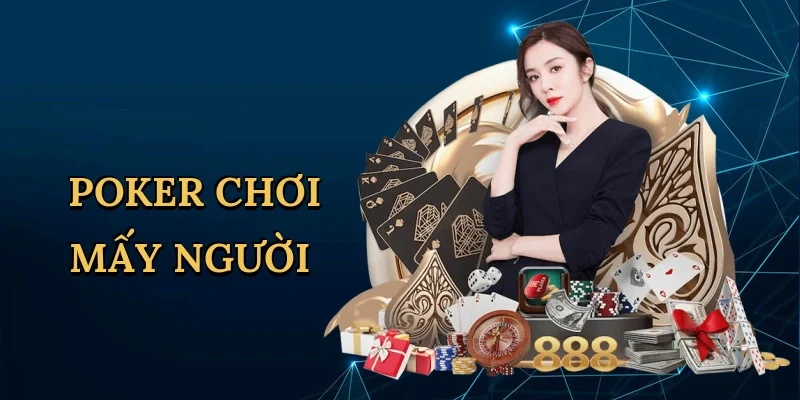 Poker chơi mấy người