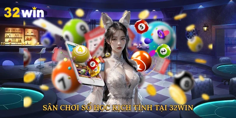 san-choi-so-hoc-kich-tinh-tai-32win-3