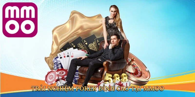 Trải nghiệm poker đỉnh cao tại MMOO