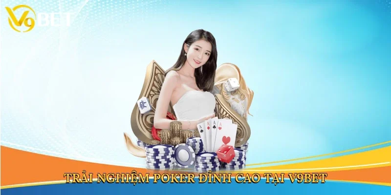 Trải nghiệm poker đỉnh cao tại V9bet