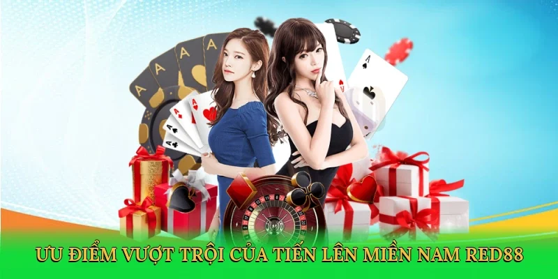 Ưu điểm vượt trội của tiến lên miền nam Red88